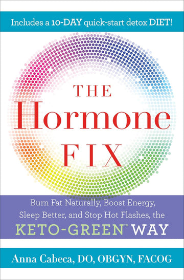 The Hormone Fix: Burn Fat Naturally, Boost Energy, Sleep Better, and Stop Hot Flashes, the Keto-Green Way | Burn Fat Naturally, Boost Energy, Sleep Better & Stop Hot Flashes - The Keto-Green Way